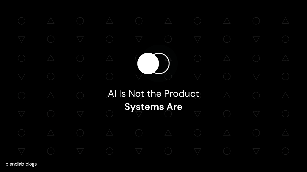 AI Is Not the Product - Systems Are