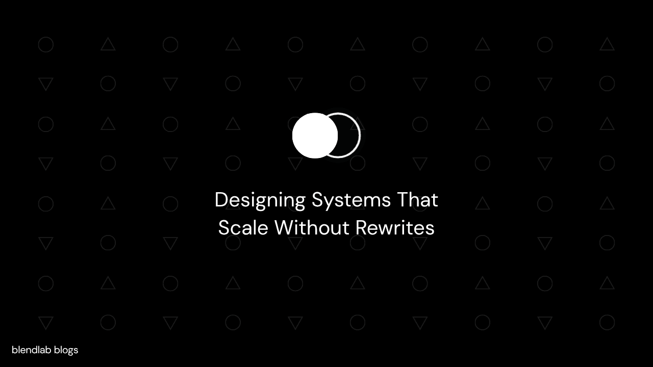 Designing Systems That Scale Without Rewrites